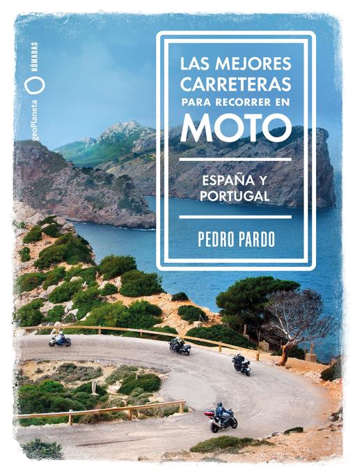 Title details for Las mejores carreteras para recorrer en moto--España y Portugal by Pedro Pardo - Available